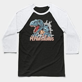 Pepawsaurus T rex Papa Saurus Dinosaur Dino Fathers Day Baseball T-Shirt